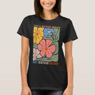 Camiseta O Ódio Nunca Fez Anti-Flores De Excelente Nação