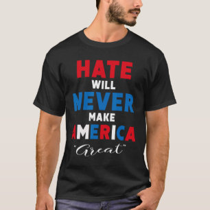 Camiseta O Ódio Nunca Tornará a América Grande - Anti-trump