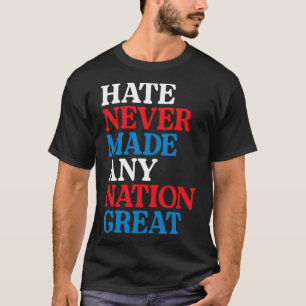 Camiseta O Ódio Nunca Tornou Nenhuma Nação Grande Protesto