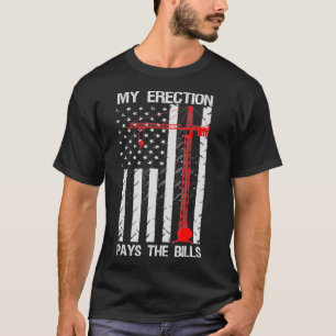 Camiseta O Operador Da Crane Minha Ereção Paga As Contas 