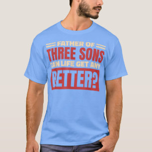 Camiseta O Pai de Três Filhos Pode a Vida Ficar Melhor,