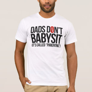 Camiseta O pai não babysit, ele chamou Parentalidade