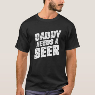 Camiseta O pai Precisa De Um Dia de os pais De Pai De Cerve