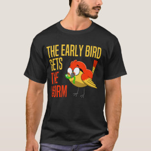Camiseta O Pássaro Cedo Pega A Minhoca O Pássaro Cedo Pega