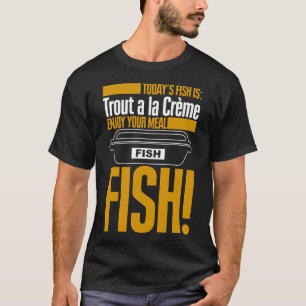 Camiseta O peixe de hoje é truta à creme. Bom apetite
