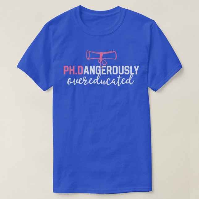 Camiseta O PhD Engraçado Perigosamente Sobreeducado (Frente do Design)