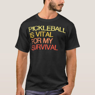 Camiseta O Pickleball É Vital Para A Minha Sobrevivência.