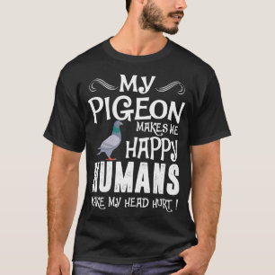 Camiseta O pombo faz-me seres humanos felizes fazer a