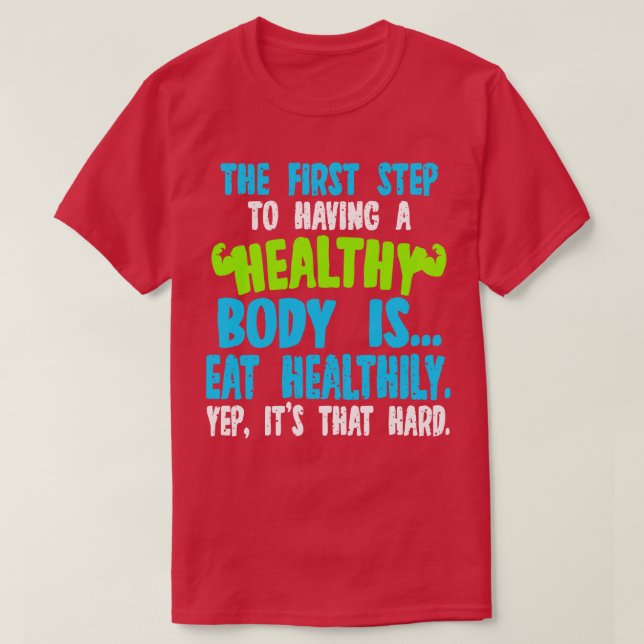 Camiseta O Primeiro Passo Para Ter Um Corpo Saudável É Come (Frente do Design)
