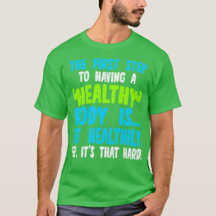 Camiseta O Primeiro Passo Para Ter Um Corpo Saudável É Come