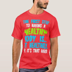 Camiseta O Primeiro Passo Para Ter Um Corpo Saudável É Come