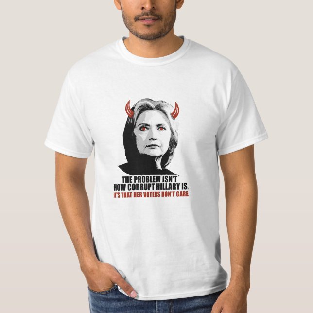 Camiseta O problema não é como Hillary corrompida é - é th (Frente)