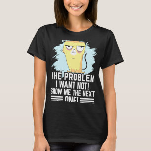 Camiseta O problema que quero não me mostrar o próximo abor