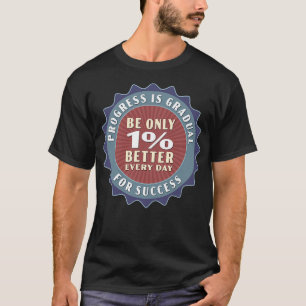 Camiseta O Progresso É Gradual E Só É Melhor Um Dia Por Dia