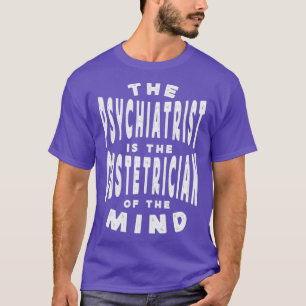 Camiseta O Psiquiatra É O Obstetra Da Mente