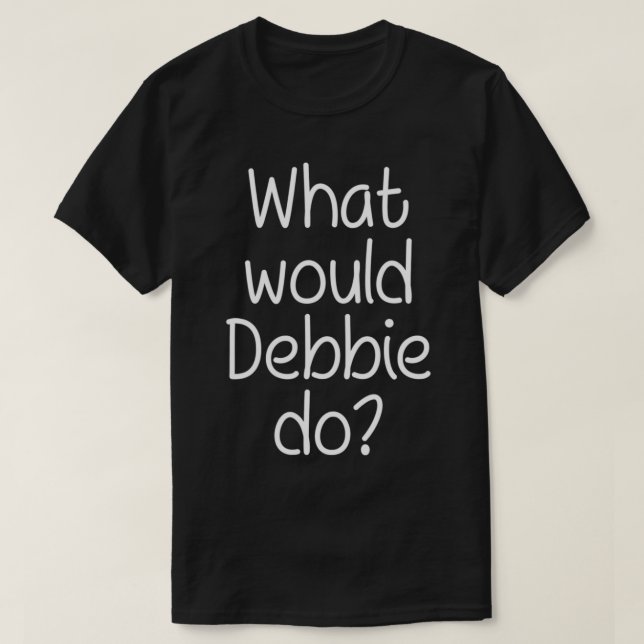 Camiseta O que a DeBBIE faria com nomes personalizados engr (Frente do Design)