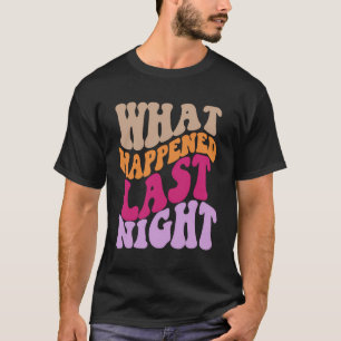 Camiseta O Que Aconteceu Ontem À Noite, Estética Engraçada 