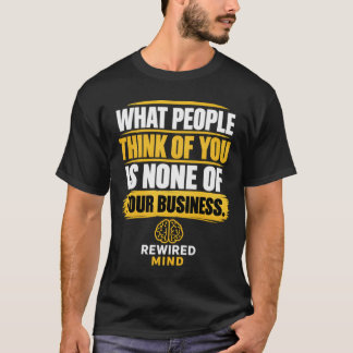 Camiseta O Que as Pessoas Pensam de Você Não É Da Sua Conta