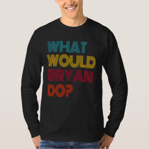Camiseta O Que Bryan Faria Eu Amo Bryan