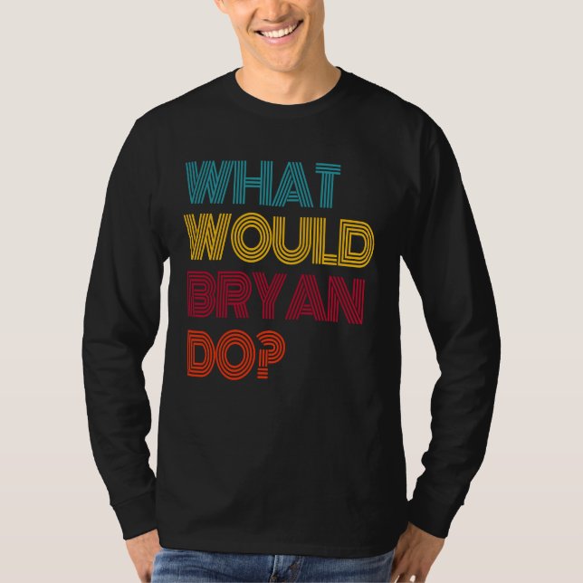 Camiseta O Que Bryan Faria Eu Amo Bryan (Frente)