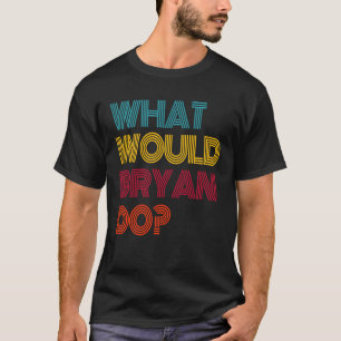 Camiseta O Que Bryan Faria Eu Amo Bryan