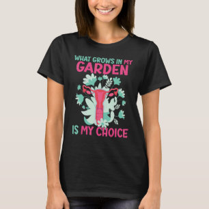 Camiseta O que cresce no meu jardim é minha escolha Pro esc