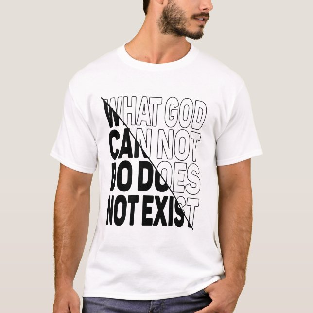 CAMISETA O QUE DEUS NÃO PODE FAZER NÃO EXISTE. (Frente)