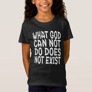 CAMISETA O QUE DEUS NÃO PODE FAZER NÃO EXISTE.