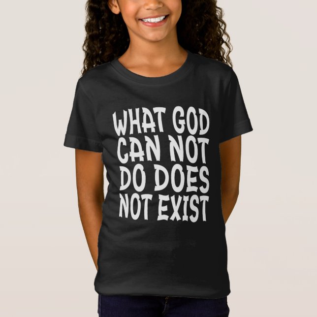 CAMISETA O QUE DEUS NÃO PODE FAZER NÃO EXISTE. (Frente)