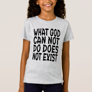 CAMISETA O QUE DEUS NÃO PODE FAZER NÃO EXISTE.