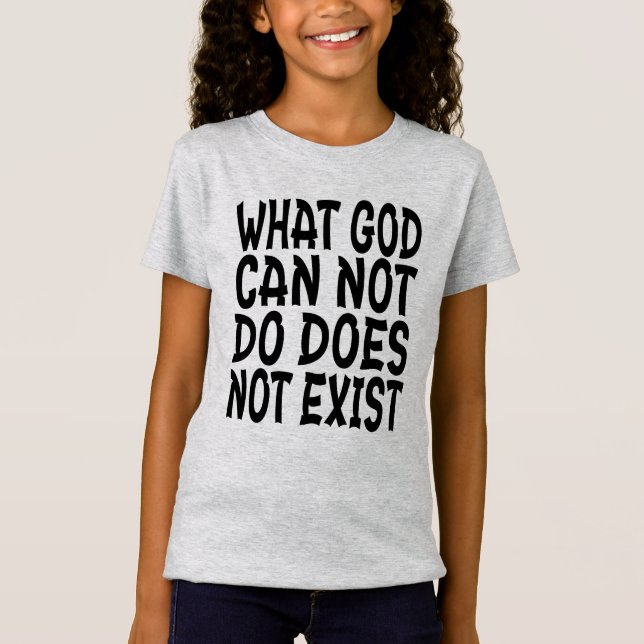 CAMISETA O QUE DEUS NÃO PODE FAZER NÃO EXISTE. (Frente)