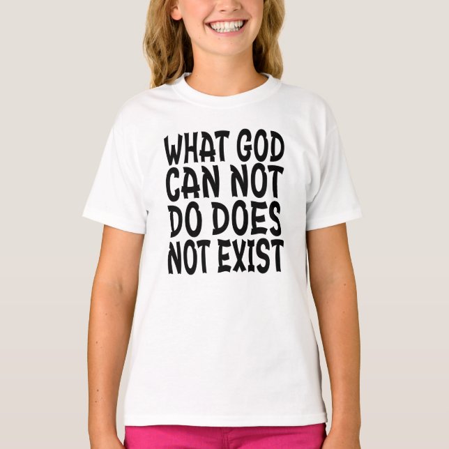 CAMISETA O QUE DEUS NÃO PODE FAZER NÃO EXISTE. (Frente)
