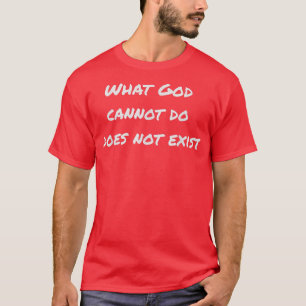 Camiseta O que Deus não pode fazer não existe