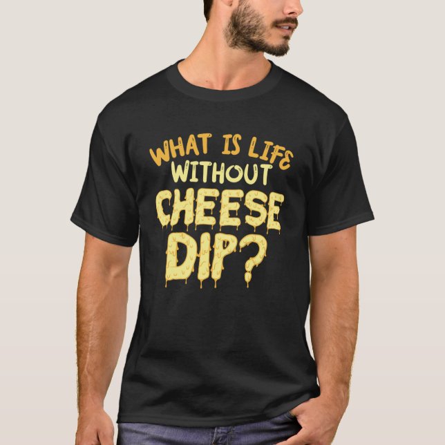 Camiseta O Que É A Vida Sem Nachos De Dip De Queijo E Comid (Frente)