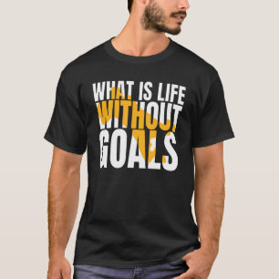 Camiseta O que é a vida sem objetivos