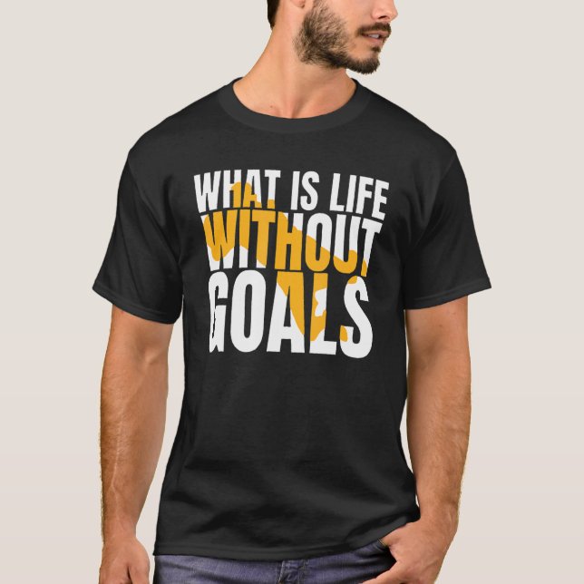 Camiseta O que é a vida sem objetivos (Frente)