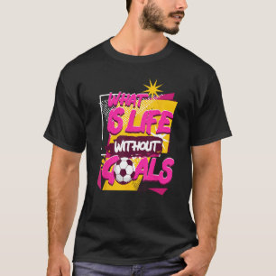 Camiseta O Que É A Vida Sem Objetivos Jogador De Futebol Es