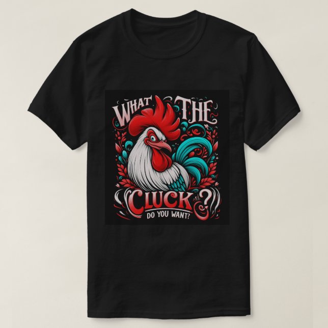 Camiseta O que é o Cluck? Você quer? (Frente do Design)
