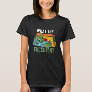Camiseta O que é o Fuculent Retro Cactus Succulent Pun Ga