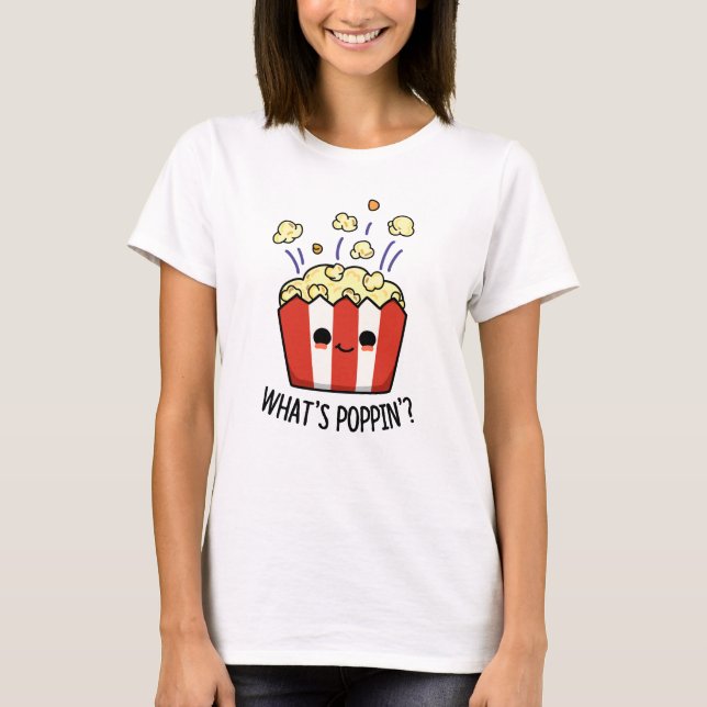 Camiseta O que é Poppin Funny Popcorn Pun (Frente)
