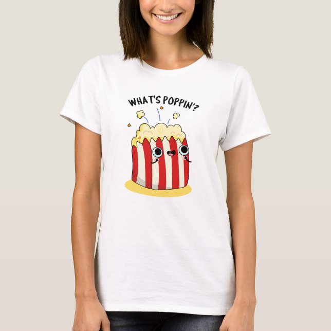 Camiseta O que é Poppin Funny Popcorn Pun (Frente)