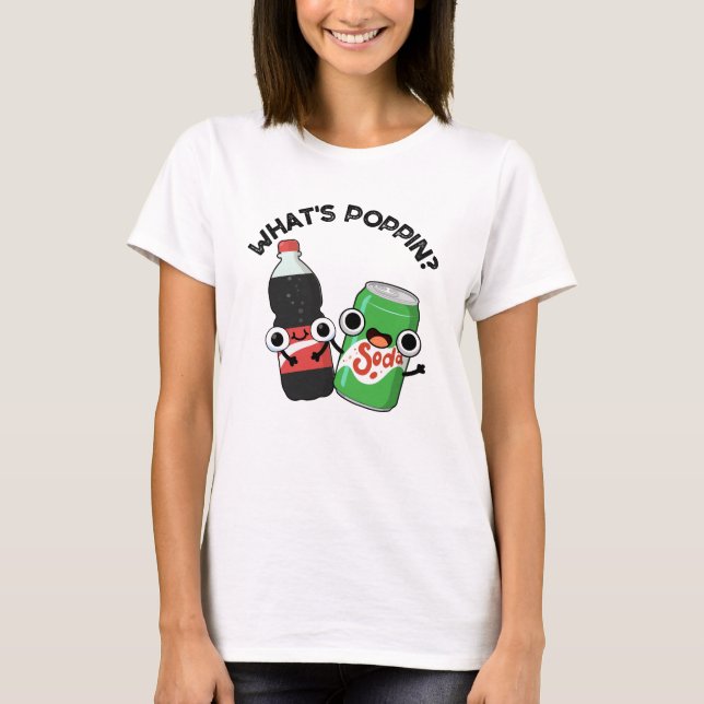 Camiseta O que é Poppin Funny Soda Pop Pun (Frente)