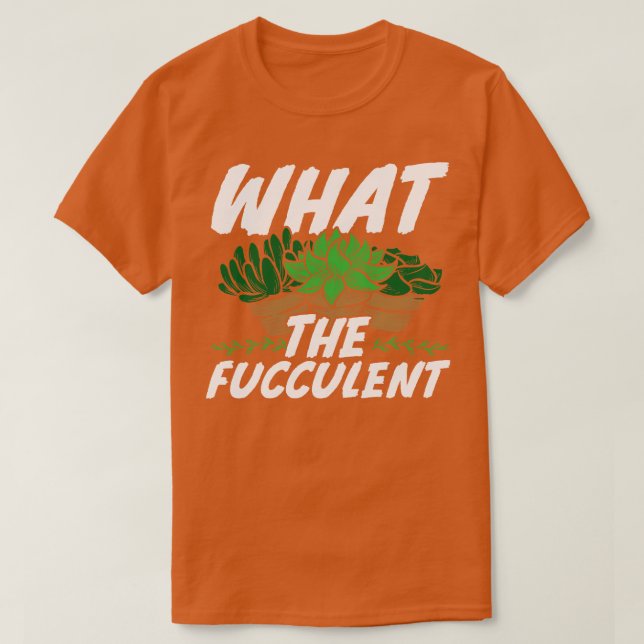 Camiseta O que é que o cactus de jardinagem fuculento dá? (Frente do Design)