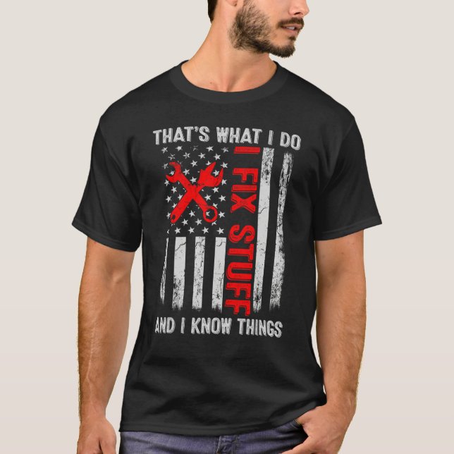 Camiseta O Que Eu Faço  Eu Conserto Coisas E Eu Sei Coisas  (Frente)