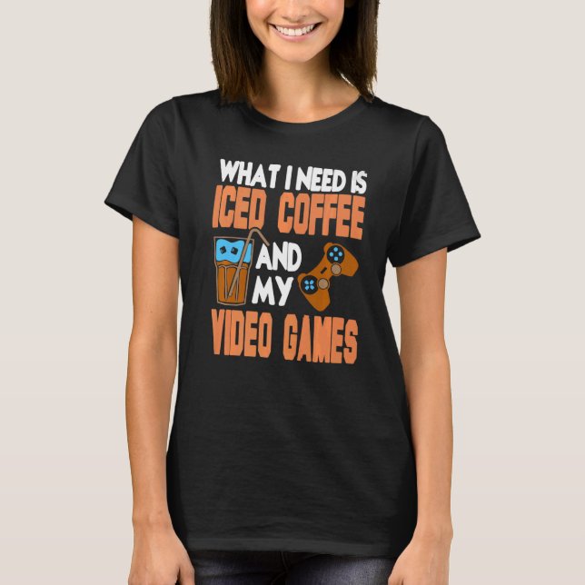 Camiseta O Que Eu Preciso É Café Físico E Meus Videos games (Frente)