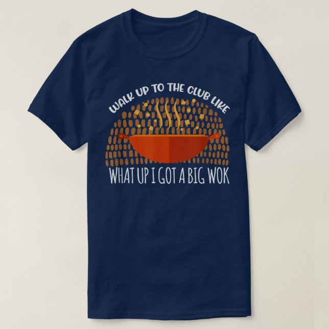 Camiseta O Que Eu Tenho Um Grande Cozinhar Asiático Wok Wok (Frente do Design)