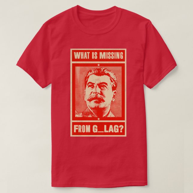 Camiseta O Que Falta De GULAG Funny Stalin Stalin Com (Frente do Design)