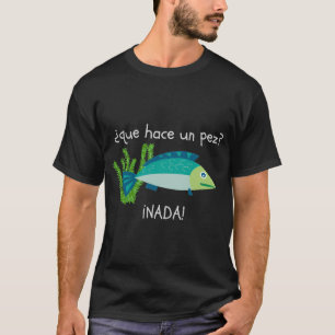 Camiseta O que faz um peixe? Nada! Piada de peixe em espanh