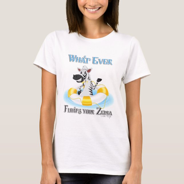 Camiseta O que flutuar em sua zebra (Frente)