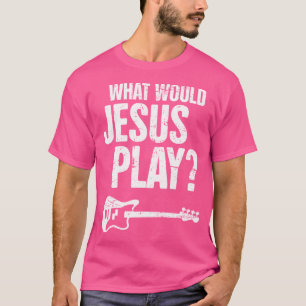 Camiseta O Que Jesus Tocaria Bass Guitar Música Cristã